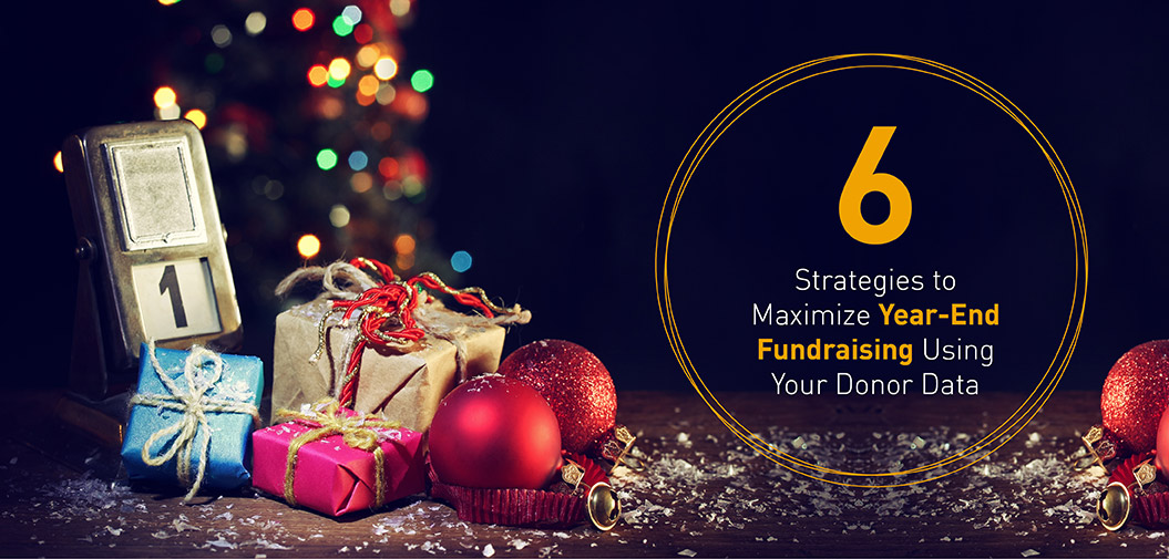 6 Strategies To Maximize Year-End Fundraising Using Your Donor Data